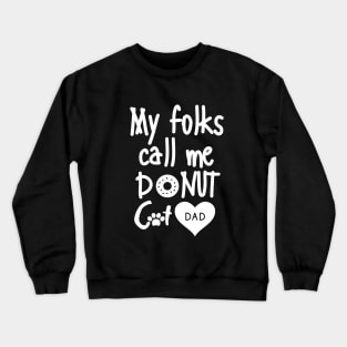 My folks call me Donut Cat Dad Crewneck Sweatshirt